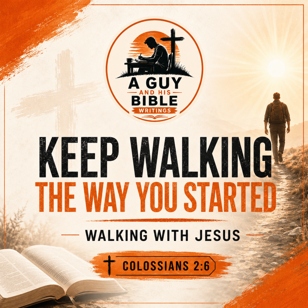 Walking With Jesus: Keep Following the Way You&nbsp;Started